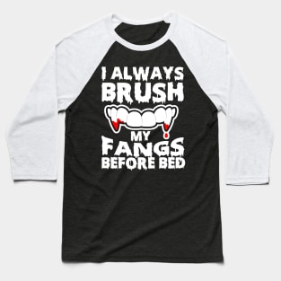 I Always Brush My Fangs Before Bed Baseball T-Shirt